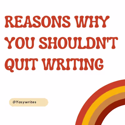 Reasons why you shouldn't quit writing