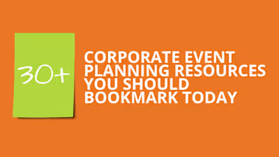 30+ Corporate Event Planning Resources You Should Bookmark
