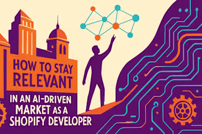 How to Stay Relevant in an AI-Driven Market as a Shopify Developer