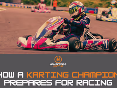 How a Karting Champion Prepares for Racing - Hanscombe Racing