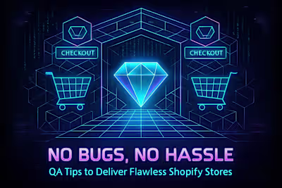 No Bugs, No Hassle: QA Tips to Deliver Flawless Shopify Stores