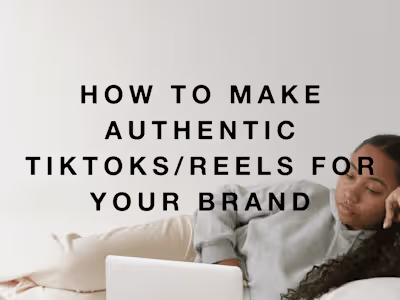 How to Create Authentic Reels/TikToks for Your Brand
