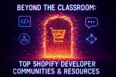 Beyond the Classroom: Top Shopify Developer Communities & Resources