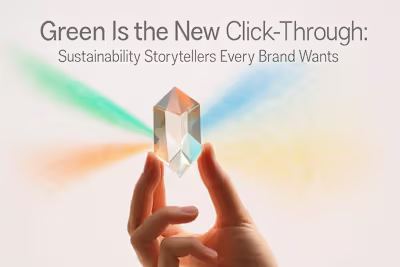 Green Is the New Click-Through: Sustainability Storytellers Every Brand Wants