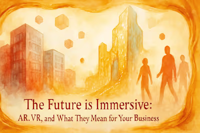 The Future is Immersive: AR, VR, and What They Mean for Your Business