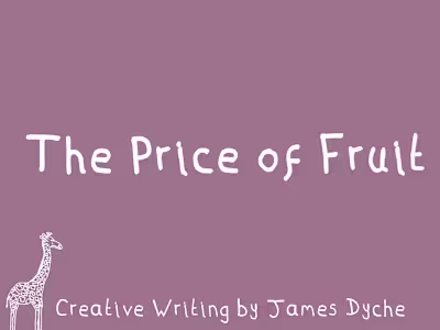 'The Price of Fruit' I'm going to start today by quoting the...