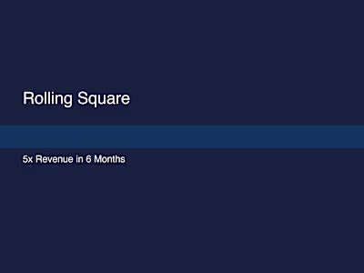 Rolling Square: 5x Revenue in 6 Months