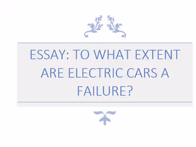 ESSAY: TO WHAT EXTENT ARE ELECTRIC CARS A FAILURE?