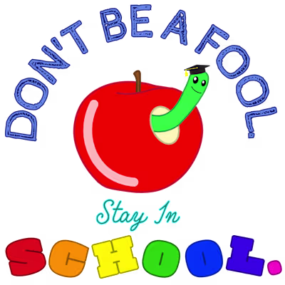 Don't Be A Fool. Stay In School Print Design