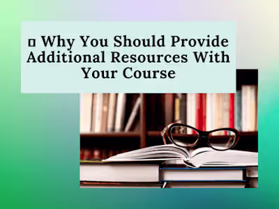 📚 Why You Should Provide Additional Resources With Your Course
