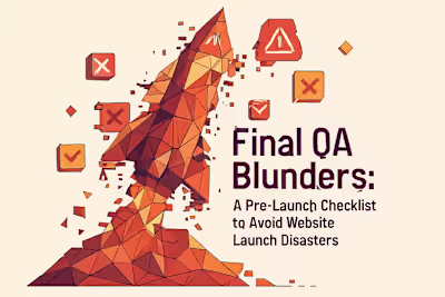 Final QA Blunders: A Pre-Launch Checklist to Avoid Website Launch Disasters