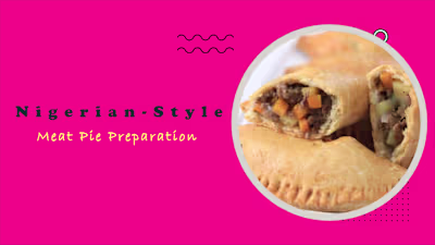 Nigerian Style Meat Pie Preparation