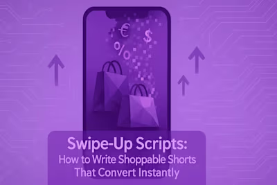Swipe-Up Scripts: How to Write Shoppable Shorts That Convert Instantly
