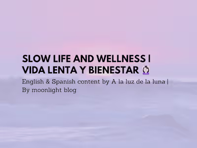 Slow life and wellness | Vida lenta y bienestar (ENG & ESP)💆🏻‍
