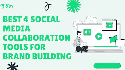 Best 4 Social Media Collaboration Tools for Brand Building