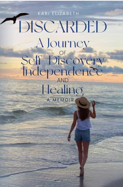 Discarded A Journey of Self-Discovery, Independence and Healing 