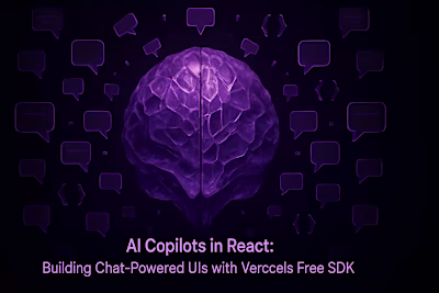 AI Copilots in React: Building Chat-Powered UIs with Vercel's Free SDK