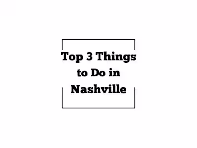 Top 3 Things to Do in Nashville 