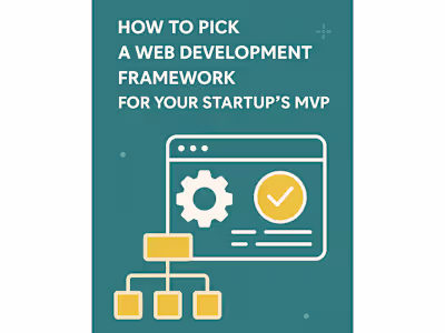 Guide to Choosing a Web Development Framework for MVPs