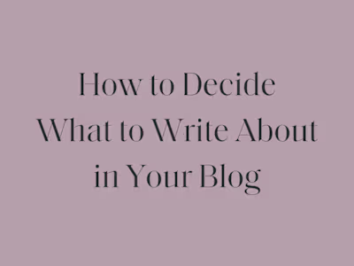 How to Decide What to Write About in Your Blog