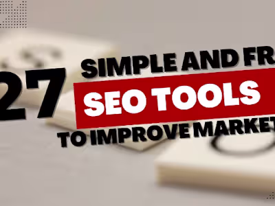 27 Simple and Free SEO Tools to Instantly Improve Your Marketing