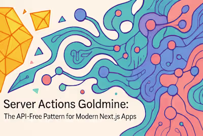Server Actions Goldmine: The API-Free Pattern for Modern Next.js Apps
