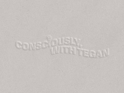 Consciously, with Tegan — Tagla Studios