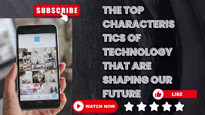The Top Characteristic of Technology That Are Shaping Our Futur…