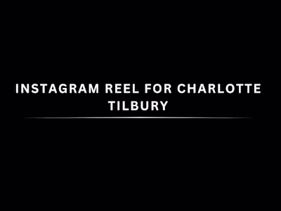 Spec Instagram Reel for Charlotte Tilbury