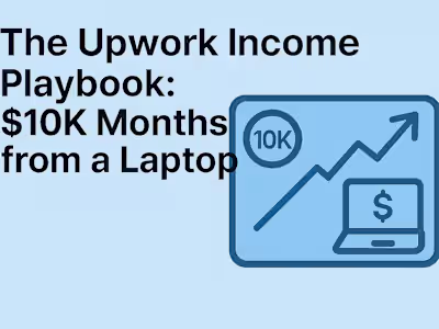 The Upwork Income Playbook: $10K Months from a Laptop