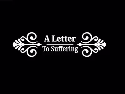 A Letter to Suffering