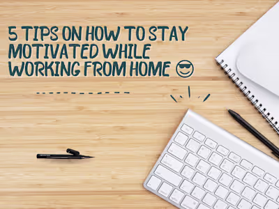 5 TIPS ON HOW TO STAY MOTIVATED WHILE WORKING FROM HOME 😎