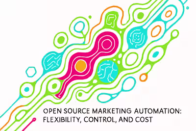 Open Source Marketing Automation: Flexibility, Control, and Cost