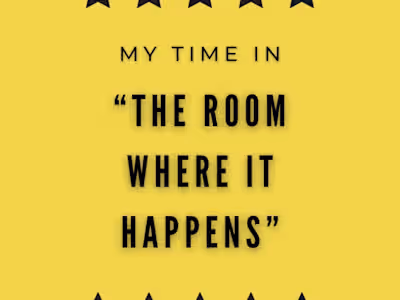 My Time in “The Room Where It Happens”