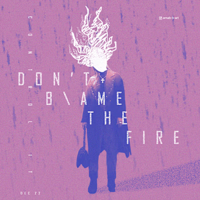 "Don't blame the fire" Modern Typography Poster on Behance