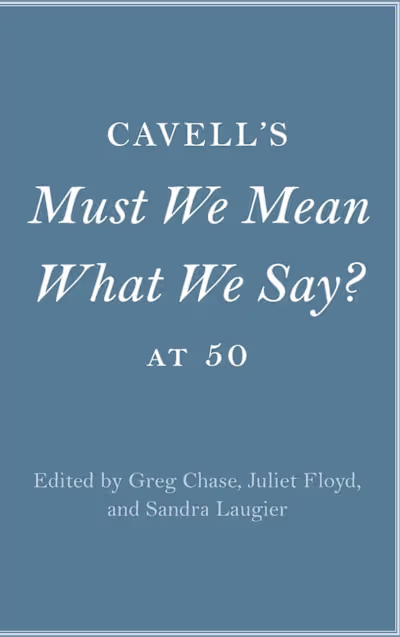 Cavell's Must We Mean What We Say? at Fifty 