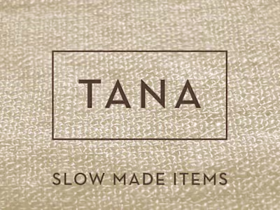 Tana - Slow made items