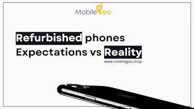 Refurbished Phones: Expectations VS Reality
