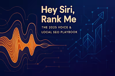 Hey Siri, Rank Me: The 2025 Voice & Local SEO Playbook