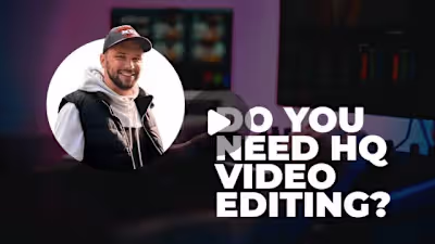 DO YOU NEED HQ VIDEO EDITING?