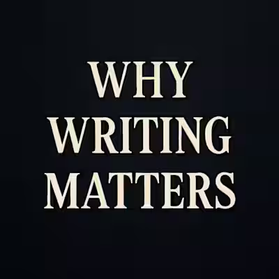 Why Writing Matters