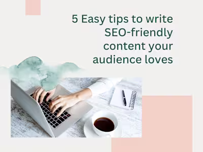 5 Easy tips to write SEO-friendly content your audience loves