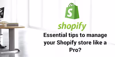 Essential tips to manage your Shopify store like a Pro?