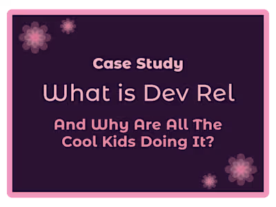 What Is Dev Rel And Why Are All The Cool Kids Doing It?