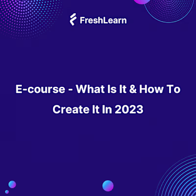 E-course - What Is It & How To Create It In 2023