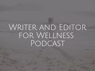 Writer and Editor for Wellness Podcast