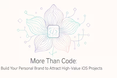 More Than Code: Build Your Personal Brand to Attract High-Value iOS Projects