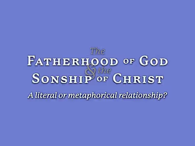 The Fatherhood of God & the Sonship of Christ