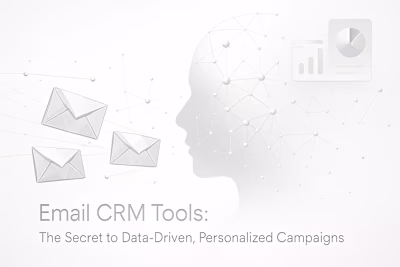 Email CRM Tools: The Secret to Data-Driven, Personalized Campaigns