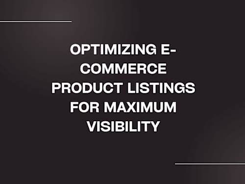 Optimizing E-Commerce Product Listings for Maximum Visibility